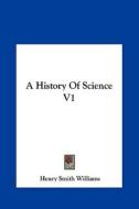 A History of Science V1 di Henry Smith Williams edito da Kessinger Publishing