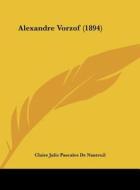 Alexandre Vorzof (1894) di Claire Julie Pascales De Nanteuil edito da Kessinger Publishing