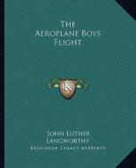 The Aeroplane Boys Flight di John Luther Langworthy edito da Kessinger Publishing