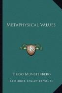 Metaphysical Values di Hugo Munsterberg edito da Kessinger Publishing