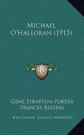 Michael O'Halloran (1915) di Gene Stratton-Porter edito da Kessinger Publishing