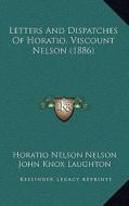 Letters and Dispatches of Horatio, Viscount Nelson (1886) di Horatio Nelson Nelson edito da Kessinger Publishing