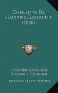 Chansons de Gaultier Garguille (1858) di Gaultier Garguille edito da Kessinger Publishing