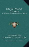 Die Schwarze Galeere: Geschichtliche Erzahlung (1913) di Wilhelm Raabe edito da Kessinger Publishing