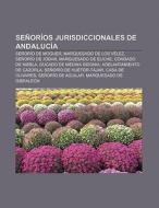Señoríos jurisdiccionales de Andalucía di Fuente Wikipedia edito da Books LLC, Reference Series