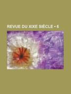 Revue Du Xixe Si Cle 6 di Livres Groupe edito da General Books