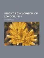 Knight's Cyclopaedia Of London, 1851 di Charles Knight edito da General Books Llc