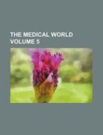 The Medical World Volume 5 di Books Group edito da Rarebooksclub.com