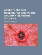 Adventures and Researches Among the Andaman Islanders Volume 1 di Frederic John Mouat edito da Rarebooksclub.com