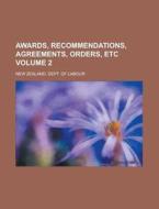 Awards, Recommendations, Agreements, Orders, Etc Volume 2 di New Zealand Dept of Labour edito da Rarebooksclub.com