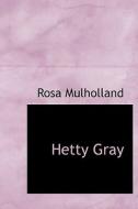 Hetty Gray di Rosa Mulholland edito da Bibliolife