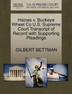 Haines V. Buckeye Wheel Co U.s. Supreme Court Transcript Of Record With Supporting Pleadings di Gilbert Bettman edito da Gale Ecco, U.s. Supreme Court Records