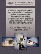 Alabama Highway Express, Inc., Appellant, V. The United States Of America And Interstate Commerce Commission. U.s. Supreme Court Transcript Of Record  di Leo P Kitchen edito da Gale, U.s. Supreme Court Records