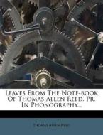 Leaves From The Note-book Of Thomas Allen Reed. Pr. In Phonography... di Thomas Allen Reed edito da Nabu Press
