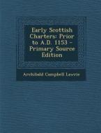 Early Scottish Charters: Prior to A.D. 1153 di Archibald Campbell Lawrie edito da Nabu Press