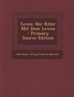 Iwein: Der Riter Mit Dem Lewen di Hartmann, Georg Friedrich Benecke edito da Nabu Press