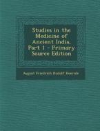Studies in the Medicine of Ancient India, Part 1 di August Friedrich Rudolf Hoernle edito da Nabu Press