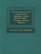 Occurrences in and Around Fort Snelling, from 1819 to 1840 di Edward D. 1823-1893 Neill edito da Nabu Press