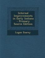 Internal Improvements in Early Indiana di Logan Esarey edito da Nabu Press