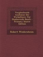 Vergleichende Anatomie Der Wirbeltiere: Fur Studierende Bearb di Robert Wiedersheim edito da Nabu Press
