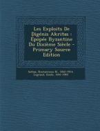 Les Exploits de Digenis Akritas: Epopee Byzantine Du Dixieme Siecle di Legrand Emile 1841-1903 edito da Nabu Press