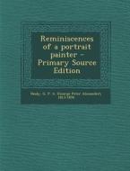 Reminiscences of a Portrait Painter - Primary Source Edition di G. P. a. 1813-1894 Healy edito da Nabu Press