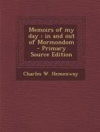 Memoirs of My Day: In and Out of Mormondom - Primary Source Edition di Charles W. Hemenway edito da Nabu Press