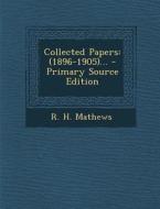 Collected Papers: (1896-1905)... di R. H. Mathews edito da Nabu Press