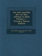Las Siete Partidas del Rey Don Alfonso El Sabio Volume 1 - Primary Source Edition di Real Academia De La Historia, Castile Statutes edito da Nabu Press