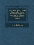 Gl'italiani Nella Civilta Egiziana del Secolo XIX: Storia-Biografie-Monografie, Volume 2 di L. a. Balboni edito da Nabu Press