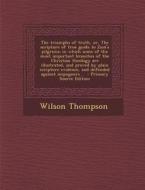The Triumphs of Truth, Or, the Scripture of True Guide to Zion's Pilgrims; In Which Some of the Most Important Branches of the Christian Theology Are di Wilson Thompson edito da Nabu Press