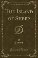 The Island Of Sheep (classic Reprint) di Cadmus Cadmus edito da Forgotten Books