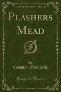 Plashers Mead (classic Reprint) di Compton MacKenzie edito da Forgotten Books