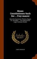 Neues Constitutionen-buch Der ... Frey-maurer di Prof James edito da Arkose Press