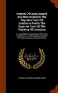 Reports Of Cases Argued And Determined In The Supreme Court Of Louisiana And In The Superior Court Of The Territory Of Louisiana edito da Arkose Press