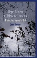 Magic Realism in Holocaust Literature di Jenni Adams edito da Palgrave Macmillan