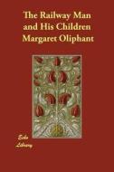 The Railway Man and His Children di Margaret Oliphant edito da ECHO LIB