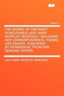 The Works of the Right Honourable Lady Mary Wortley Montagu di Lady Mary Wortley Montagu edito da HardPress Publishing