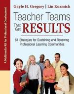 Teacher Teams That Get Results (multimedia Kit) di Gayle H. Gregory, Lin Kuzmich edito da Sage Publications Inc
