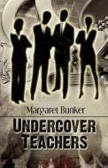 Undercover Teachers di Margaret Bunker edito da America Star Books
