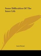 Some Difficulties Of The Inner Life di Annie Besant edito da Kessinger Publishing, Llc