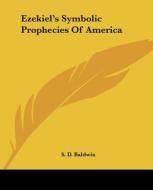 Ezekiel's Symbolic Prophecies Of America di S. D. Baldwin edito da Kessinger Publishing, Llc
