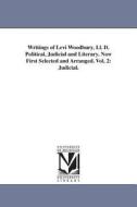 Writings of Levi Woodbury, LL. D. Political, Judicial and Literary. Now First Selected and Arranged. Vol. 2: Judicial. di Levi Woodbury edito da UNIV OF MICHIGAN PR