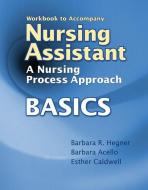 Workbook for Hegner/Acello/Caldwell's Nursing Assistant: A Nursing Process Approach - Basics di Barbara Hegner, Barbara Acello, Esther Caldwell edito da CENGAGE LEARNING