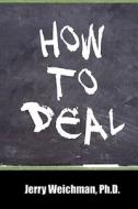 How To Deal di Jerry Weichman edito da Lulu.com