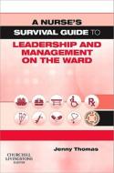 A Nurse's Survival Guide To Leadership And Management On The Ward di Jenny Thomas edito da Elsevier - Health Sciences Division