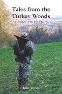 Tales from the Turkey Woods: Mornings of My Better Days di Mike Joyner edito da Booksurge Publishing