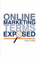 Online Marketing Terms Exposed: Understand the Lingo of Online Search Marketing Experts di Gary E. Haffer edito da Booksurge Publishing
