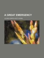 A Great Emergency di Juliana Horatia Gatty Ewing edito da General Books Llc