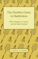 The Doubles Game in Badminton - With Chapters on Tactics and the Skills Needed di Various edito da Read Books